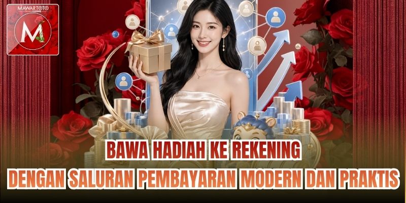 Bawa hadiah ke rekening dengan saluran pembayaran modern dan praktis