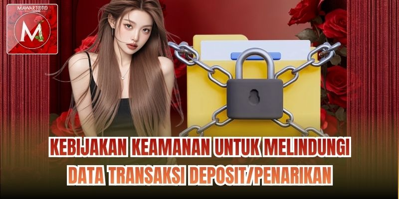 Kebijakan keamanan untuk melindungi data transaksi deposit/penarikan