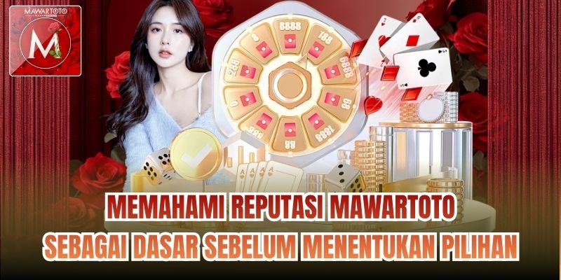 Memahami Reputasi Mawartoto Sebagai Dasar Sebelum Menentukan Pilihan