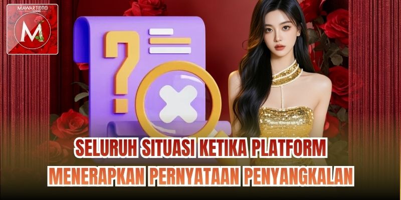 Seluruh situasi ketika platform menerapkan Pernyataan Penyangkalan