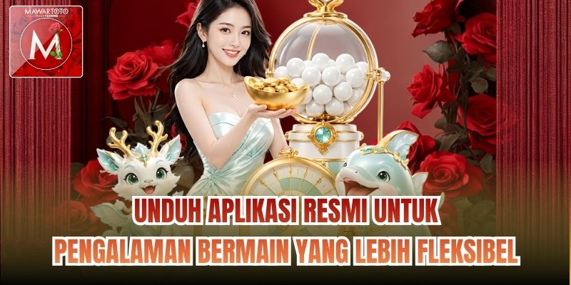 Unduh aplikasi resmi untuk pengalaman bermain yang lebih fleksibel